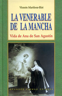 La Venerable De La Mancha. Vida de Ana de San Agust�n. Autor: Vicente Mart�nez-Blat.