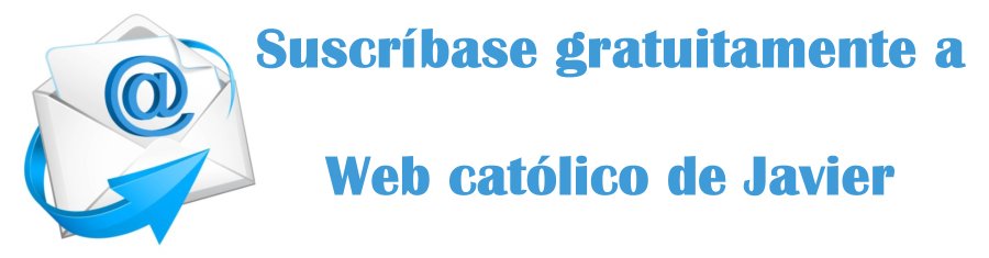 Suscríbase gratuitamente a Web católico de Javier Suscríbase gratuitamente a Web católico de Javier
